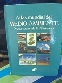 Atlas mundial del medio ambiente (Preservación de la naturaleza)