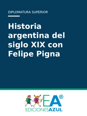 Historia argentina del siglo XIX con Felipe Pigna