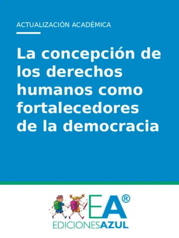 La concepción de los derechos humanos como fortalecedores de la democracia