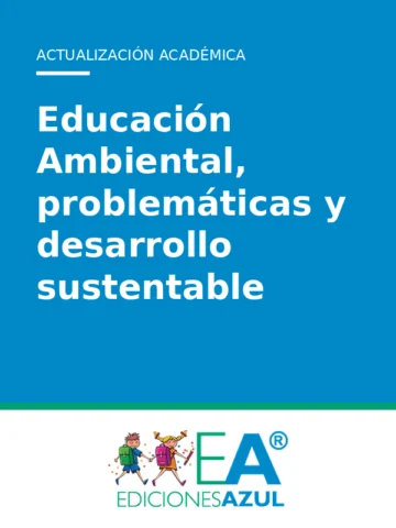 Educación Ambiental, problemáticas y desarrollo sustentable